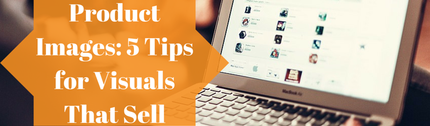 ecommerce product images: 5 tips for visuals that sell